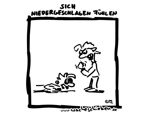 sich niedergeschlagen fühlen