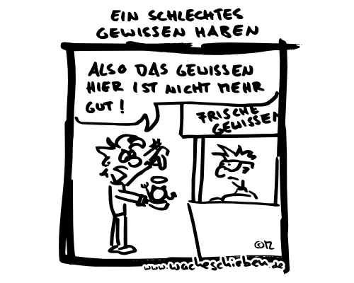 ein schlechtes Gewissen haben