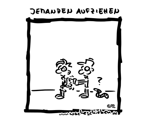 jemanden aufziehen