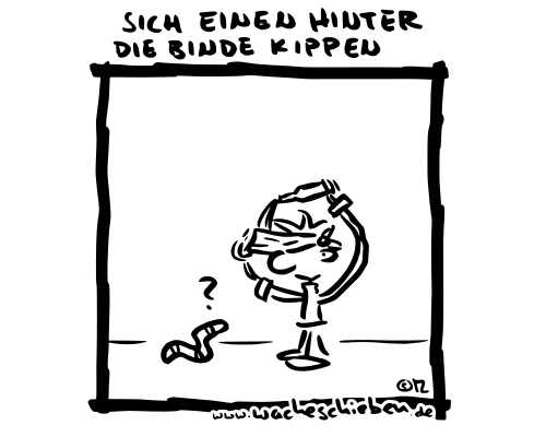 sich einen hinter die Binde kippen