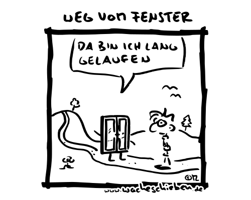 weg vom Fenster