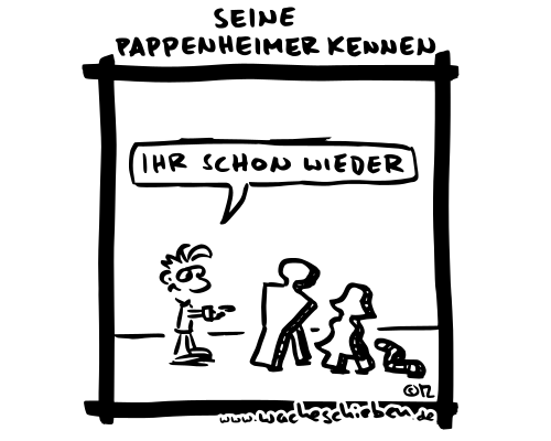 seine Pappenheimer kennen